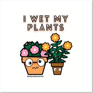 I Wet My Plants Posters and Art